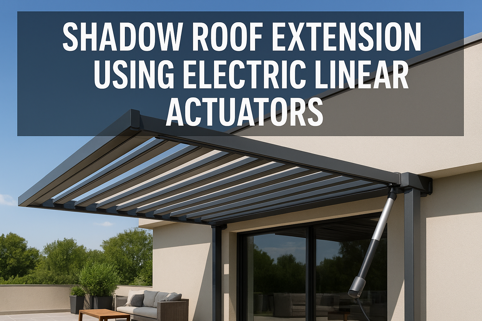 Shadow Roof Extension Using Electric Linear Actuators